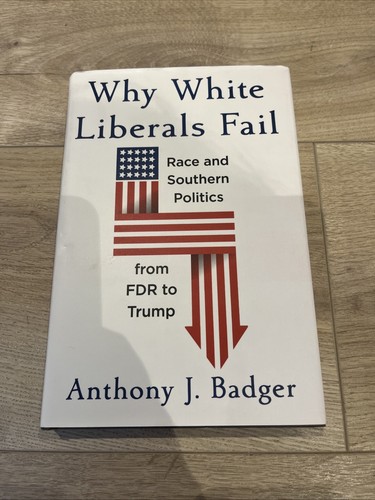 Why White Liberals Fail: Race and Southern Politics from FDR to Trump (The Natha - Picture 1 of 3
