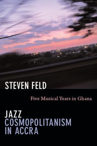Jazz Cosmopolitanism in Accra: Five Musical Years in Ghana by Steven Feld NEW - Image 3