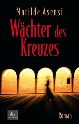 Wächter des Kreuzes: Roman (dtv premium) Roman Asensi, Matilde und Silvi 1532341