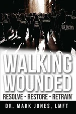 Walking Wounded: Resolve-Resore-Restrain - 1939268141, Dr Mark Jones, paperback