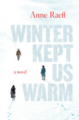 Winter Kept Us Warm: A Novel - Hardcover By Raeff, Anne - VERY GOOD