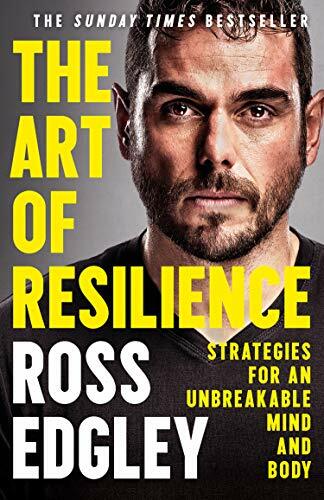 The Art of Resilience: Strategies for an Unbreakable Mind and Body By Ross Edgl