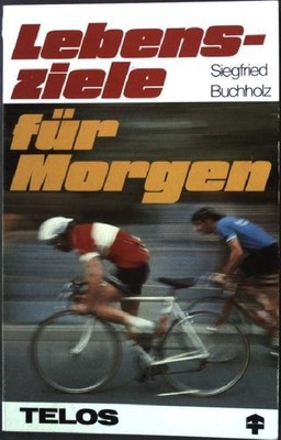 Lebensziele für morgen. TELOS Taschenbuch Nr. 5004 Buchholz, Siegfried H.: