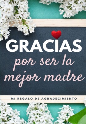 Gracias Por Ser La Mejor Madre: Mi Regalo De Agradecimiento: Libro De Regal...