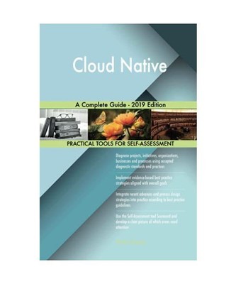 Cloud Native A Complete Guide - 2019 Edition, Gerardus Blokdyk