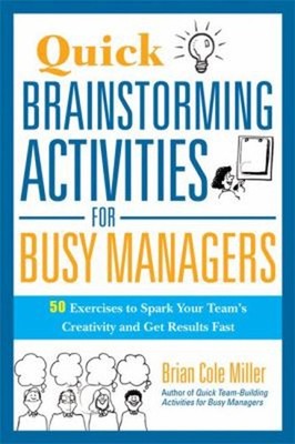 Quick Brainstorming Activities for Busy Managers : 50 Exercises t