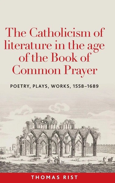 Thomas Rist | The Catholicism Of Literature In The Age Of The Book Of Common...-image