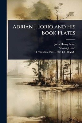 Adrian J. Iorio and his Book Plates by John Henry Nash Paperback Book