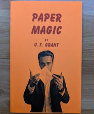 Paper Magic by U. F. Grant (tricks for parlor, home and stage)