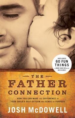 Father Connection : How You Can Make the Difference in Your Child's Self-Esteem