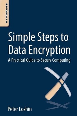 Simple Steps to Data Encryption: A Practical Guide to Secure Computing by Peter