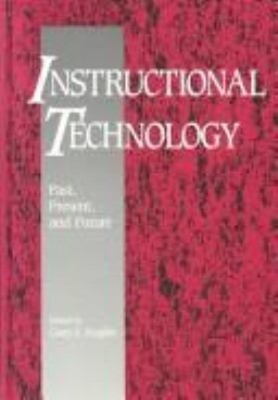 Instructional Technology : Past, Present, and Future Gary J. Angl