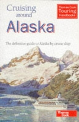 Cruising Around Alaska: The Definitive Guide to Alask by Vipond, Anne 0906273757