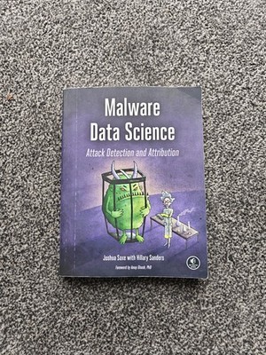 Malware Data Science : Attack Detection and Attribution by Joshua Saxe and...