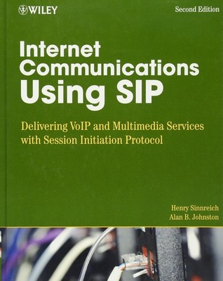 Internet Communications Using SIP: Delivering VoIP and Multimedia Services w...