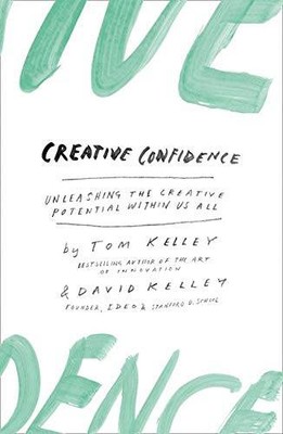 Creative Confidence: Unleashing the Creative Potential Within Us All - GOOD