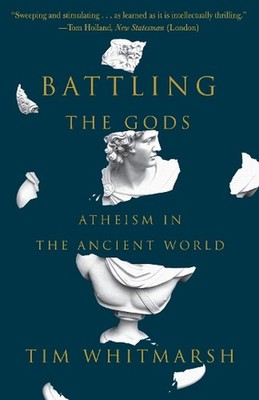 Battling the Gods: Atheism in the Ancient World by Tim Whitmarsh (English) Paper