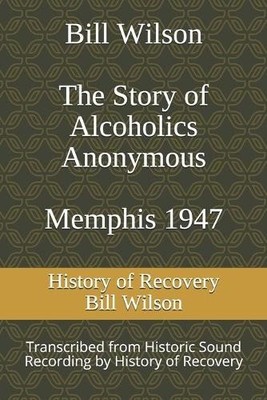 Bill Wilson The Story of Alcoholics Anonymous Memphis 1947 (Taschenbuch)
