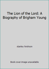 The Lion of the Lord: A Biography of Brigham Young by stanley hirshson