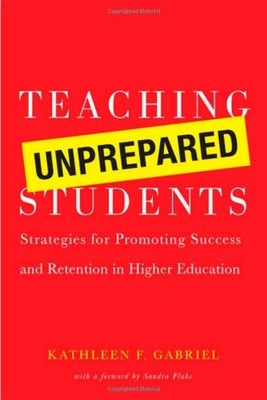 TEACHING UNPREPARED STUDENTS: STRATEGIES FOR PROMOTING By Kathleen F. Gabriel