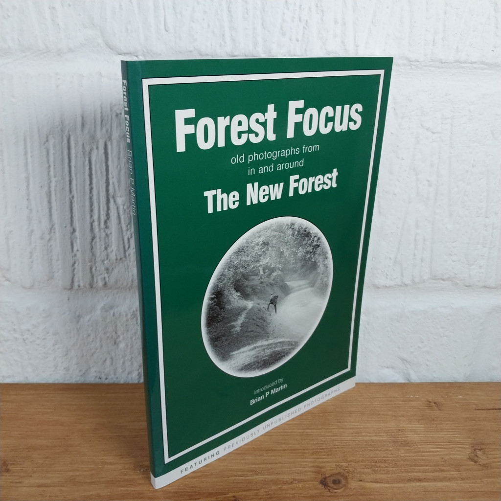 Forest Focus: Old Photos from in and Around the New Forest by Brian P....