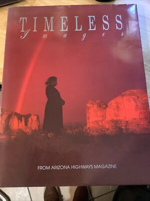TIMELESS IMAGES - From Arizona Highways Magazine: Southwest, Arizona, Utah