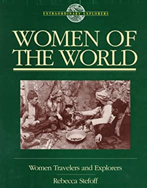 Women of the World : Women Travelers and Explorers Paperback Rebe