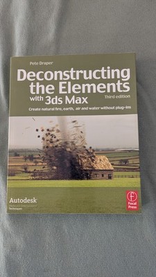 Deconstructing the Elements with 3ds Max : Create Natural Fire, Earth, Air...
