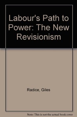 Labour's Path to Power: The New Revisionism,Giles Radice