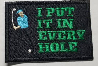 I Put It In Every Hole Embroidered Patch approx 2.5 X 3.5'' Golf Special