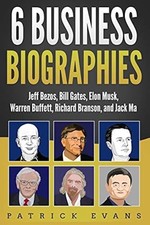 6 Geschäftsbiografien: Jeff Bezos, Bill Gates, Elon Musk, Warren Buffett,...
