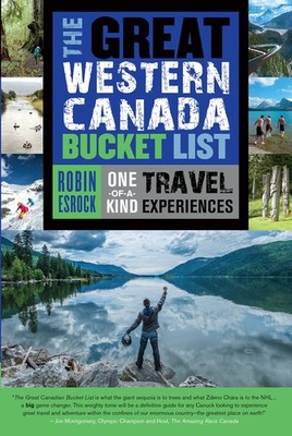 The Great Western Canada Bucket List: One-of-a-Kind Travel Experiences (The ...