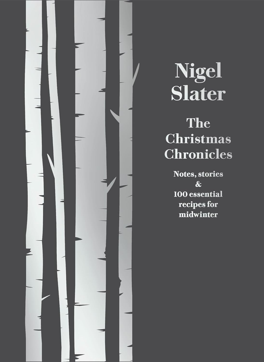 The Christmas Chronicles: Notes, stories & 100 essential by Nigel Slater [HB]