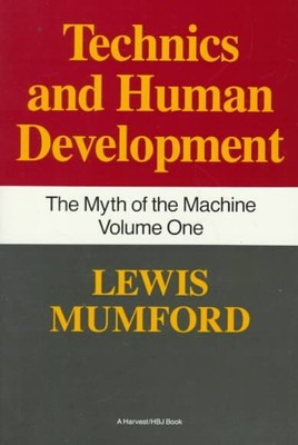 Techniques and Human Development : The Myth of the Machines, Paperback by Mum...