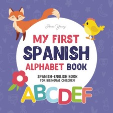 My First Spanish Alphabet Book. Spanish-English book for Bilingual Children: Fun