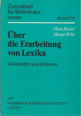 Über die Erarbeitung von Lexika : Grundsätze u. Kriterien / Hans Riedel ; Margit