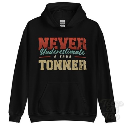 NEVER UNDERSTIMATE A TRUE TONNER HOODIE - Wear Your Name Proudly