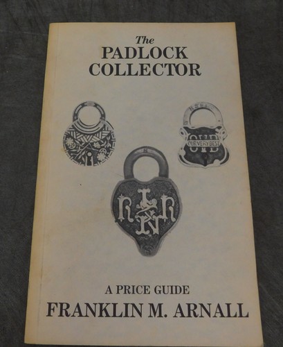 The Padlock Collector: A Price Guide by Franklin M. Arnall 1988 Fifth Edition