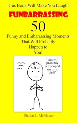 FUNBARRASSING: 50 Funny and Embarrassing Moments That W -  NEW Shawn McMaster 20