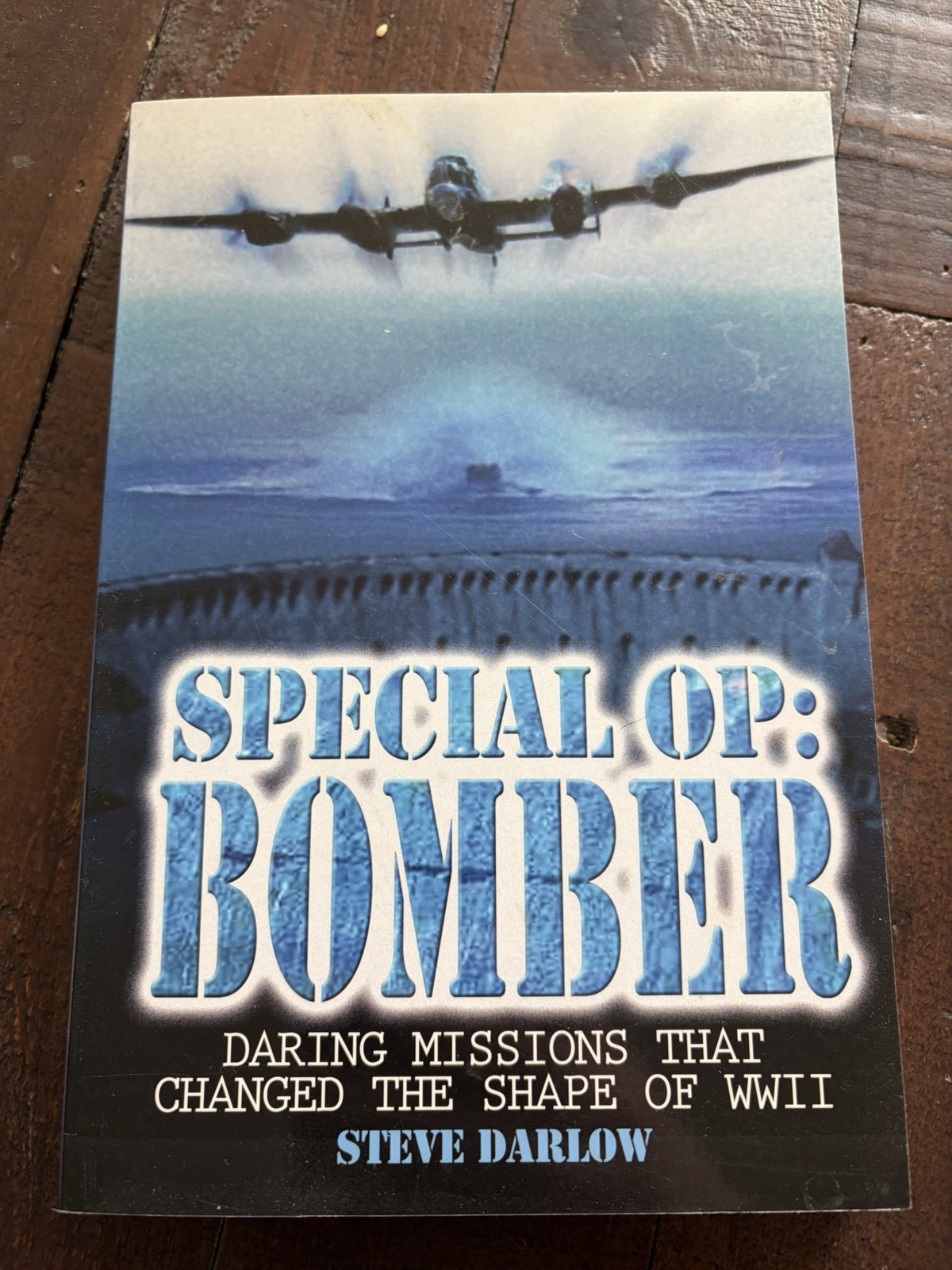 Special Op Bomber Daring Missions That Changed the Shape of WWII PB Steve Darlow