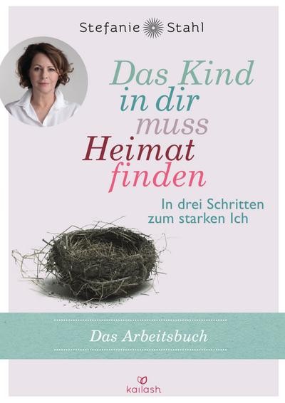 Stahl Stefanie. Arbeitsbuch Das Kind in dir muss Heimat finden.