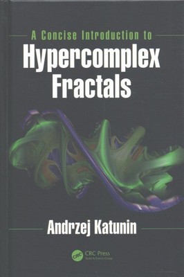 Concise Introduction to Hypercomplex Fractals, Hardcover by Katunin, Andrezej...