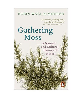 Gathering Moss: A Natural and Cultural History of Mosses: A Natural and Cultural