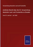 Versammlung Deutscher Land Und Forstwirthe | Amtlicher Bericht üBer Die 25....