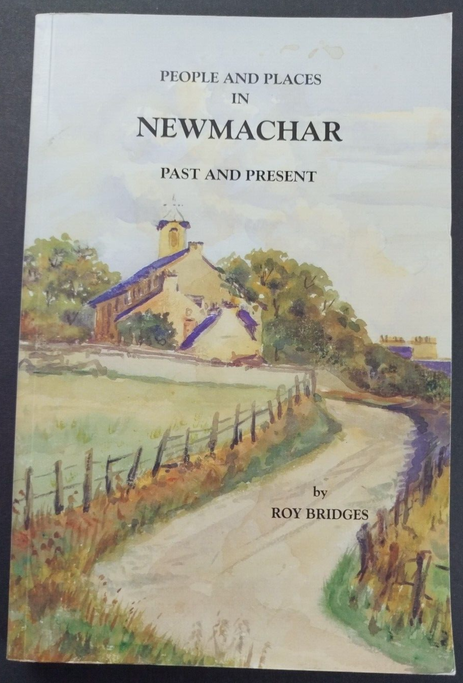 People and Places in Newmachar, Past and Present by Roy Bridges 2001 Pb