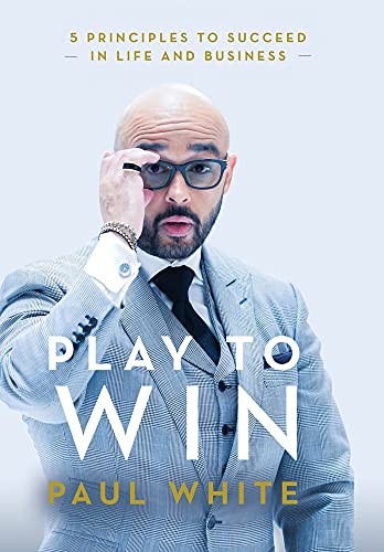 Play to Win: 5 Principles to Succeed in Life and Business.by White New**