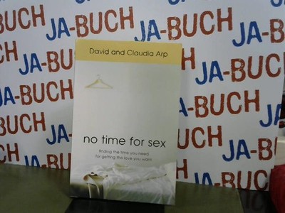 No Time for Sex: Finding the Time You Need for Getting the Love You Want Arp, Da