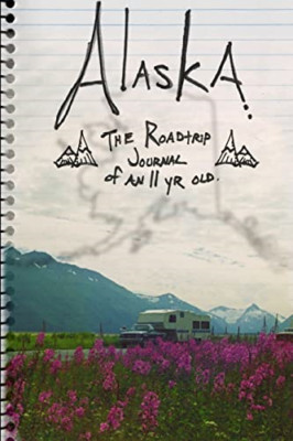 Alaska. das Roadtrip Journal eines Elfjährigen. - NEU Paul Pointer 2011