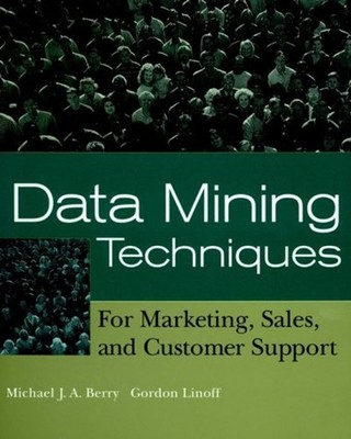 Data Mining Techniques : For Marketing, Sales, and Customer Suppo