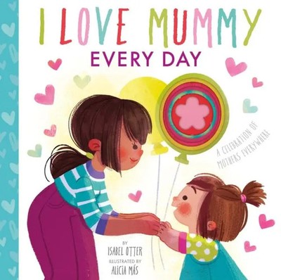 I Love Mummy Every Day | A celebration of mothers everywhere | Mas (u. a.)